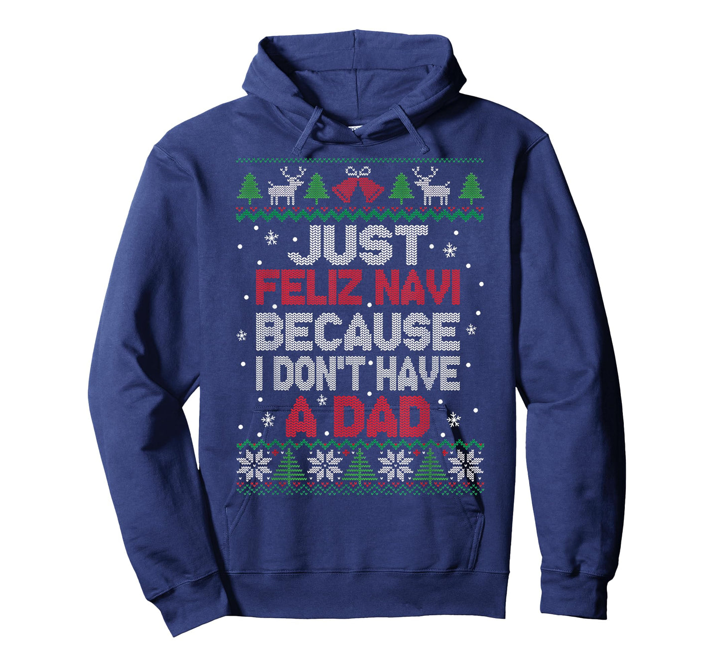 Just Feliz Navi Because I Don't Have A Dad Ugly Xmas Sweater T-Shirt