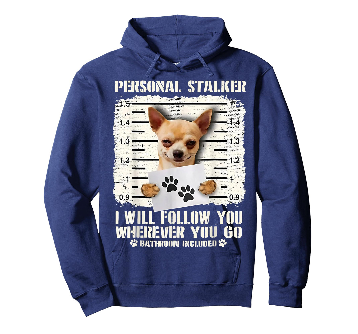 Chihuahua Personal Stalker I Will Follow You Wherever You Go T-Shirt