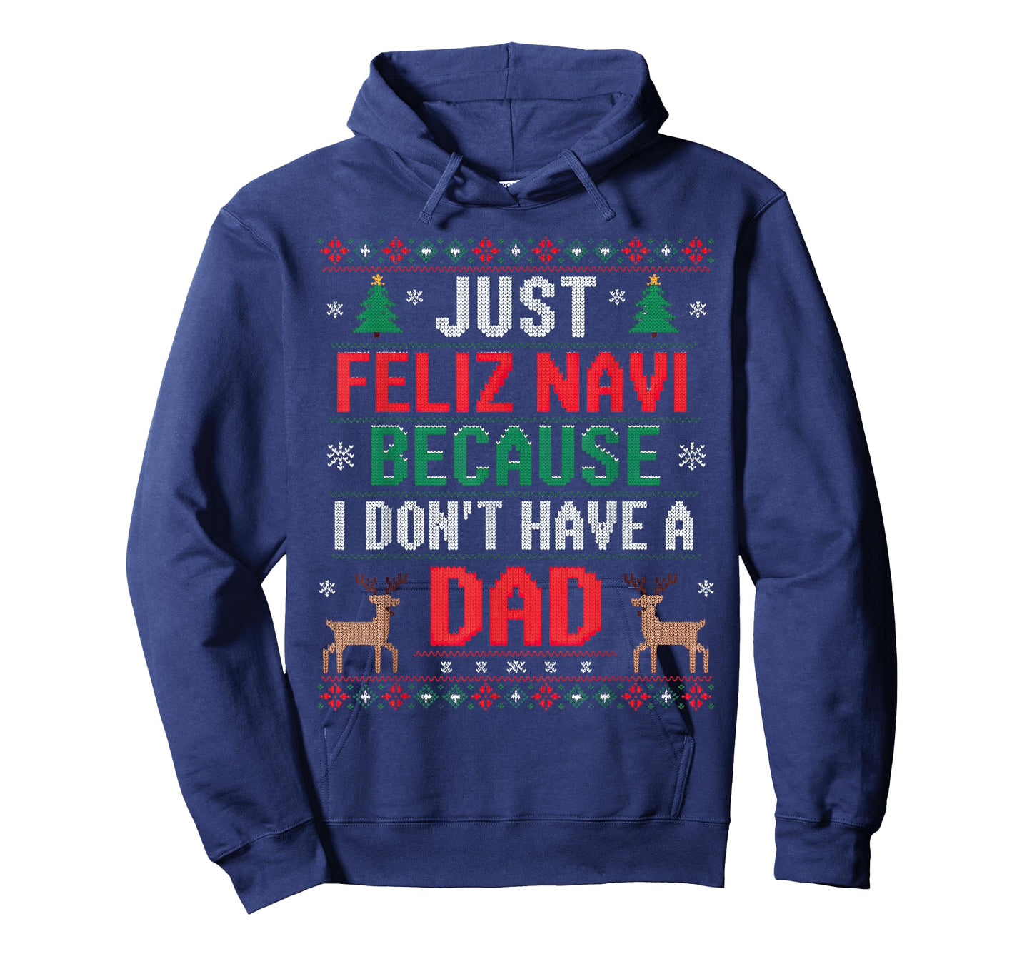 Just Feliz Navi Because I Don't Have A Dad Ugly Xmas Sweater T-Shirt