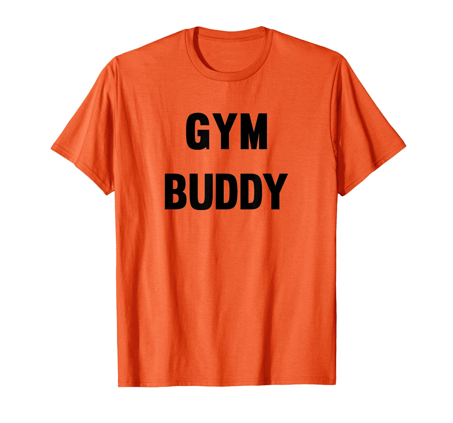 Gym Buddy Workout Friend Funny Fun Trendy T-Shirt T-Shirt