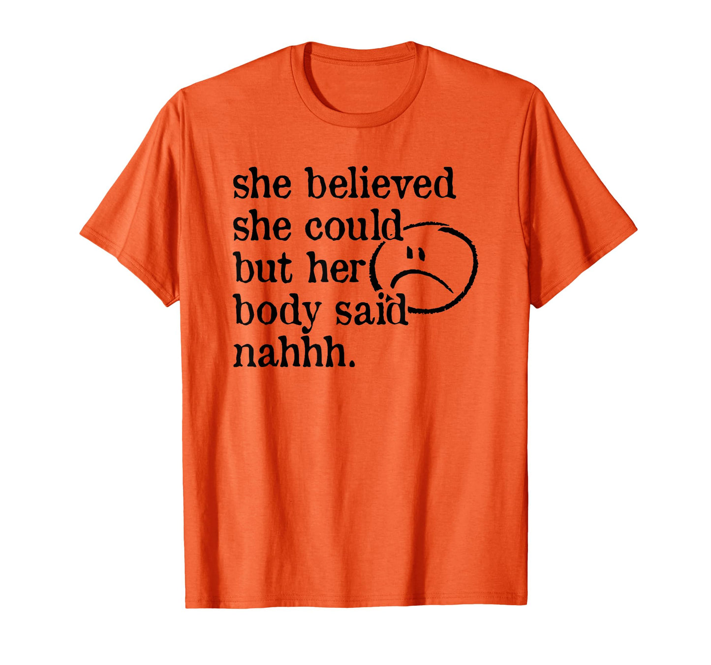 she believed she could but her body said nah T-Shirt