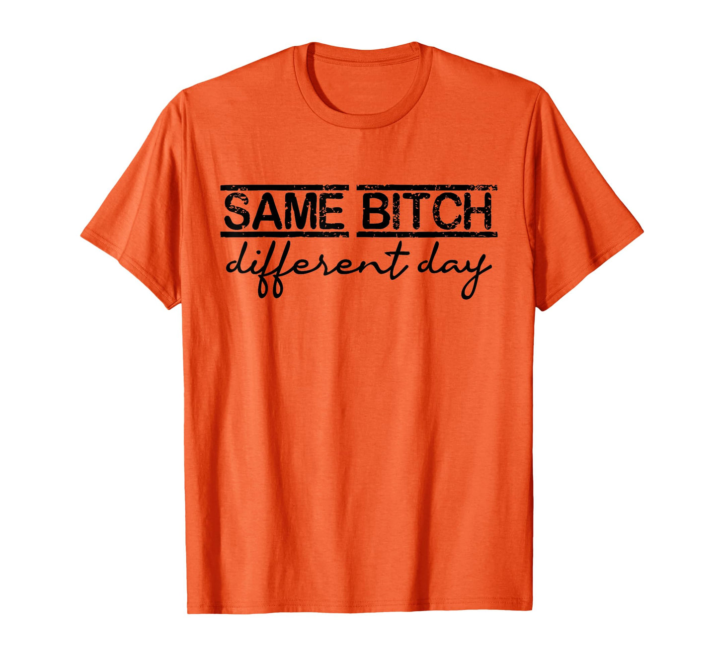 Same Bitch Different Day Funny Sarcasm Woman T-Shirt