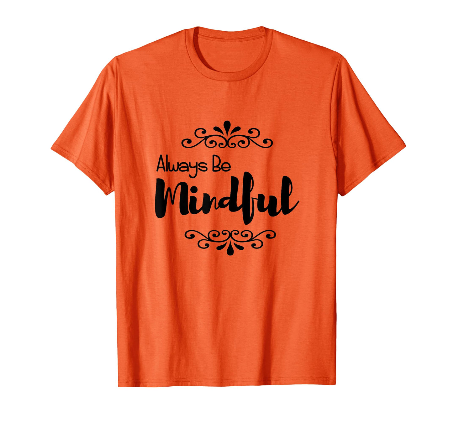 Always Be Mindful T-Shirt T-Shirt