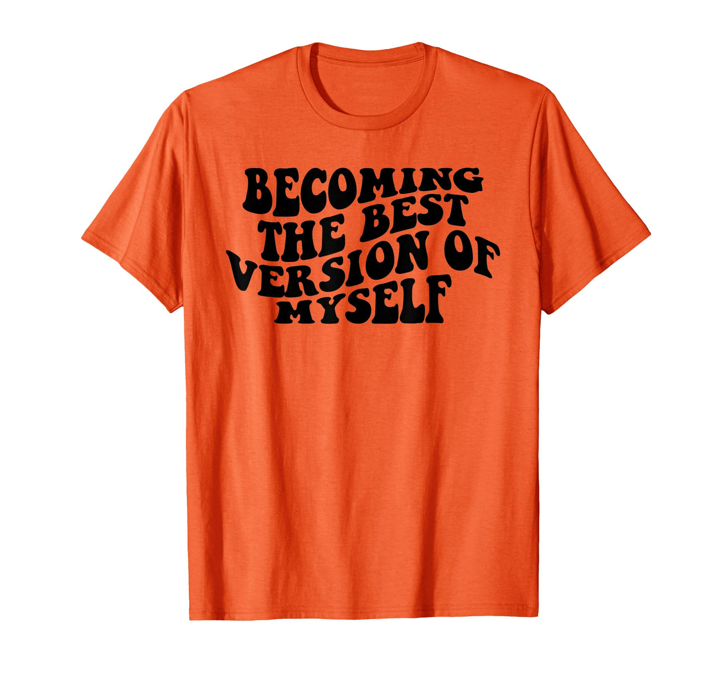 Becoming The Best Version Of Myself Funny Motivation T-Shirt
