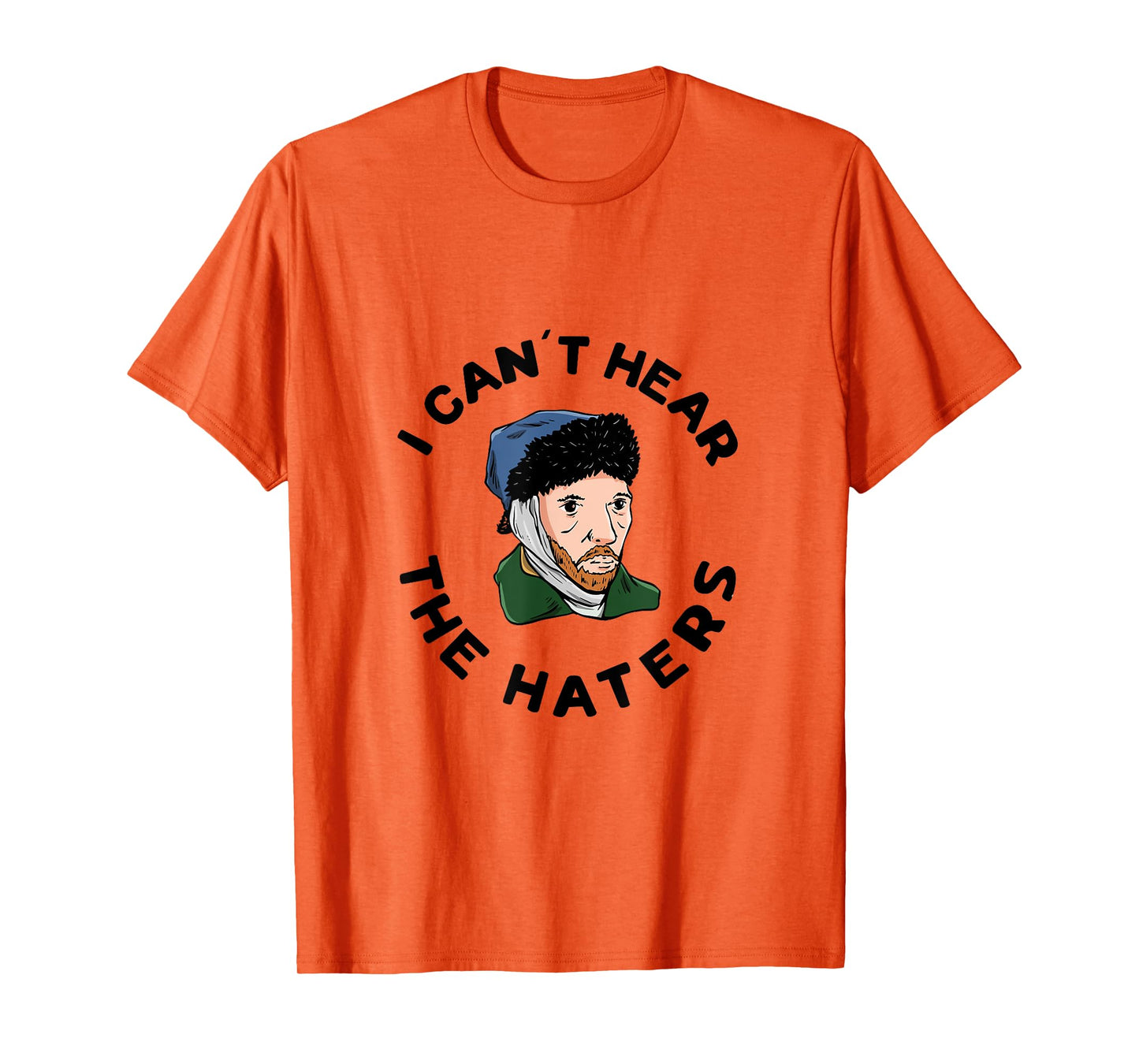 I can´t hear the haters Design for a Van Gogh Art Lover T-Shirt