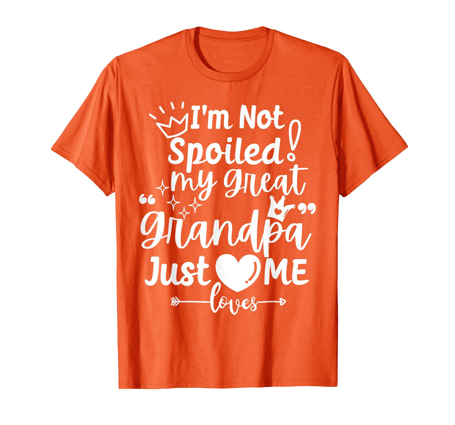 I'm Not Spoiled My Great Grandpa Just Loves Me Team Matching T-Shirt