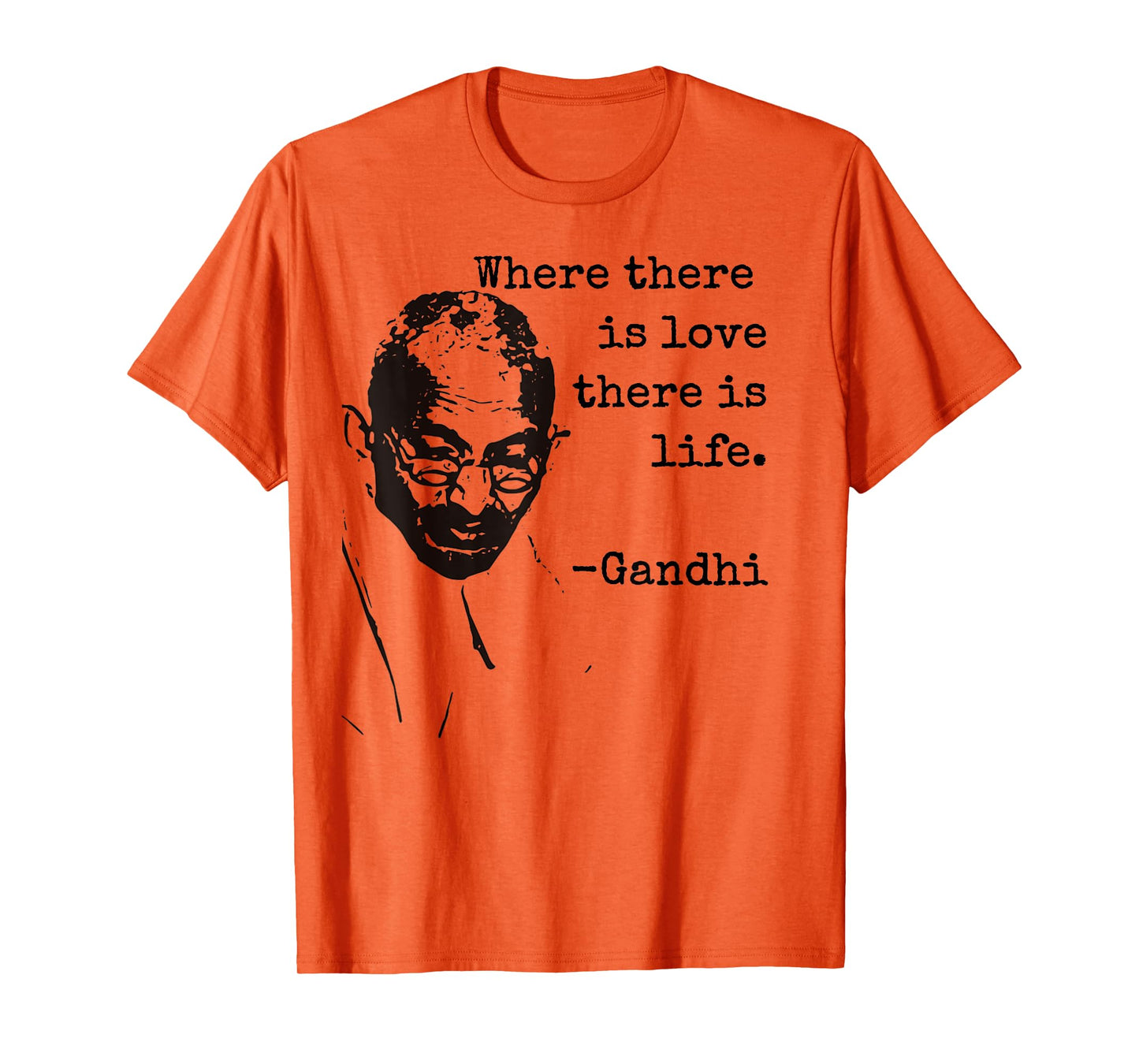 "Where there is love there is life." Ghandi Quote Shirt