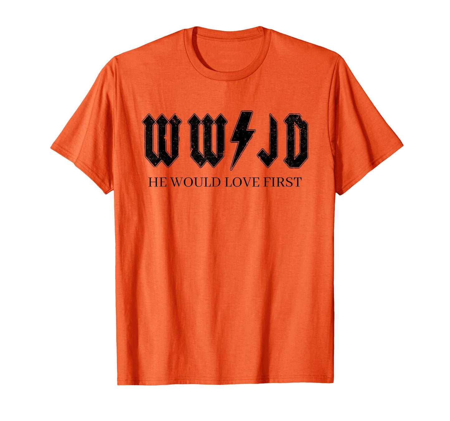 WWJD What Would Jesus Do, He Would Love First T-Shirt
