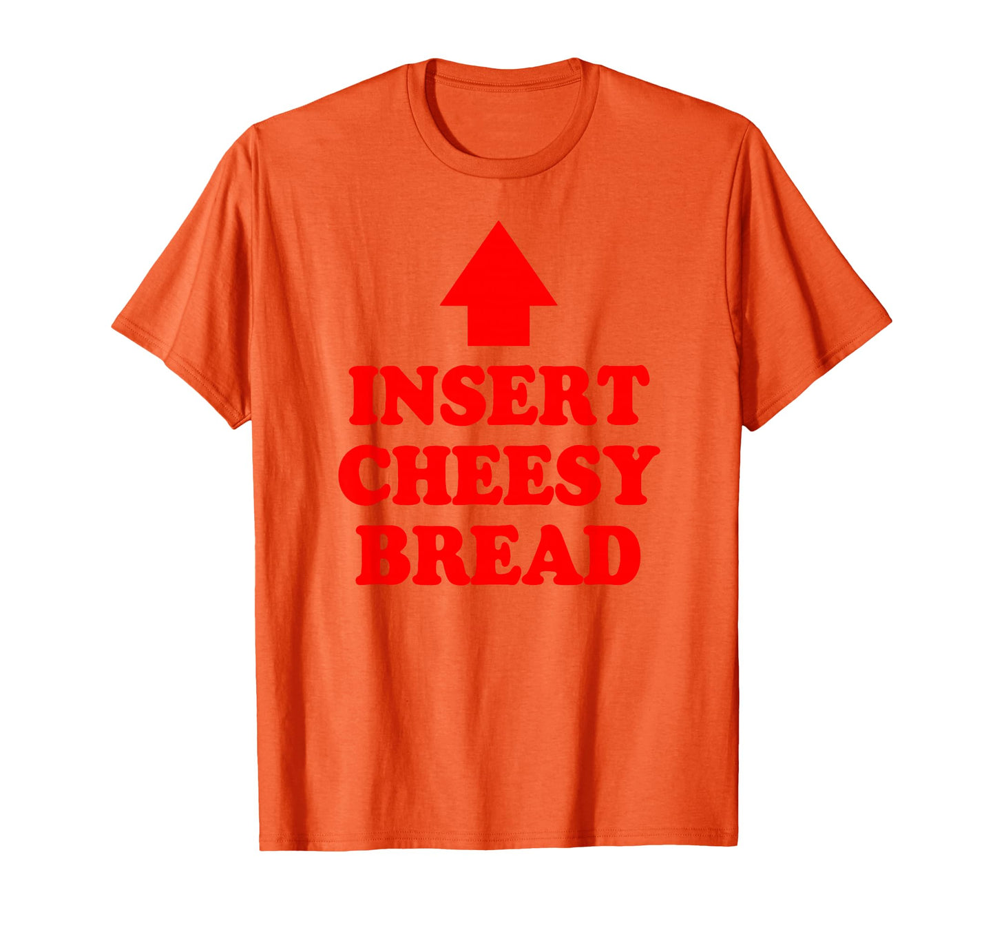 Insert Cheesy Bread Arrow - Funny Cheese Lover Humor Quote T-Shirt