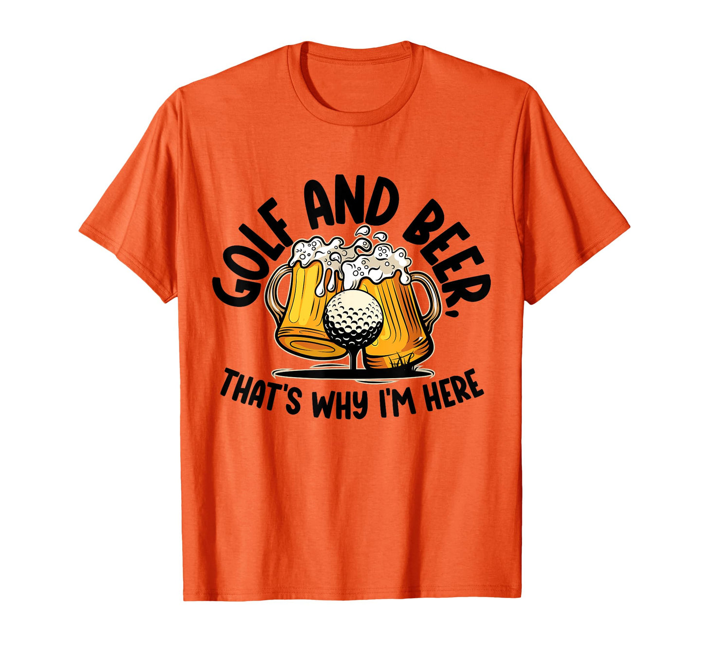 Golf And Beer, That's Why I'm Here Golf Sport Lover, Golfer1 T-Shirt