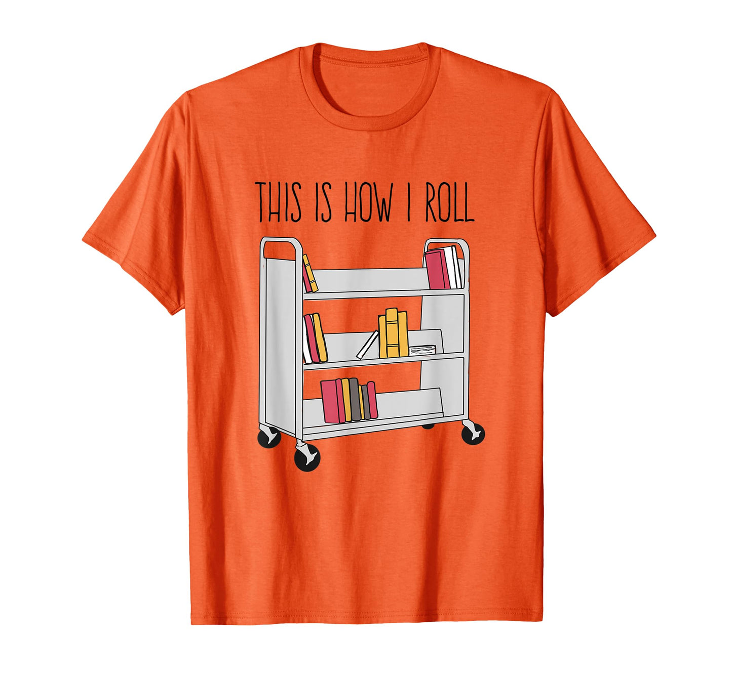 Funny Librarian This is How I Roll Library Cart Book Lover T-Shirt