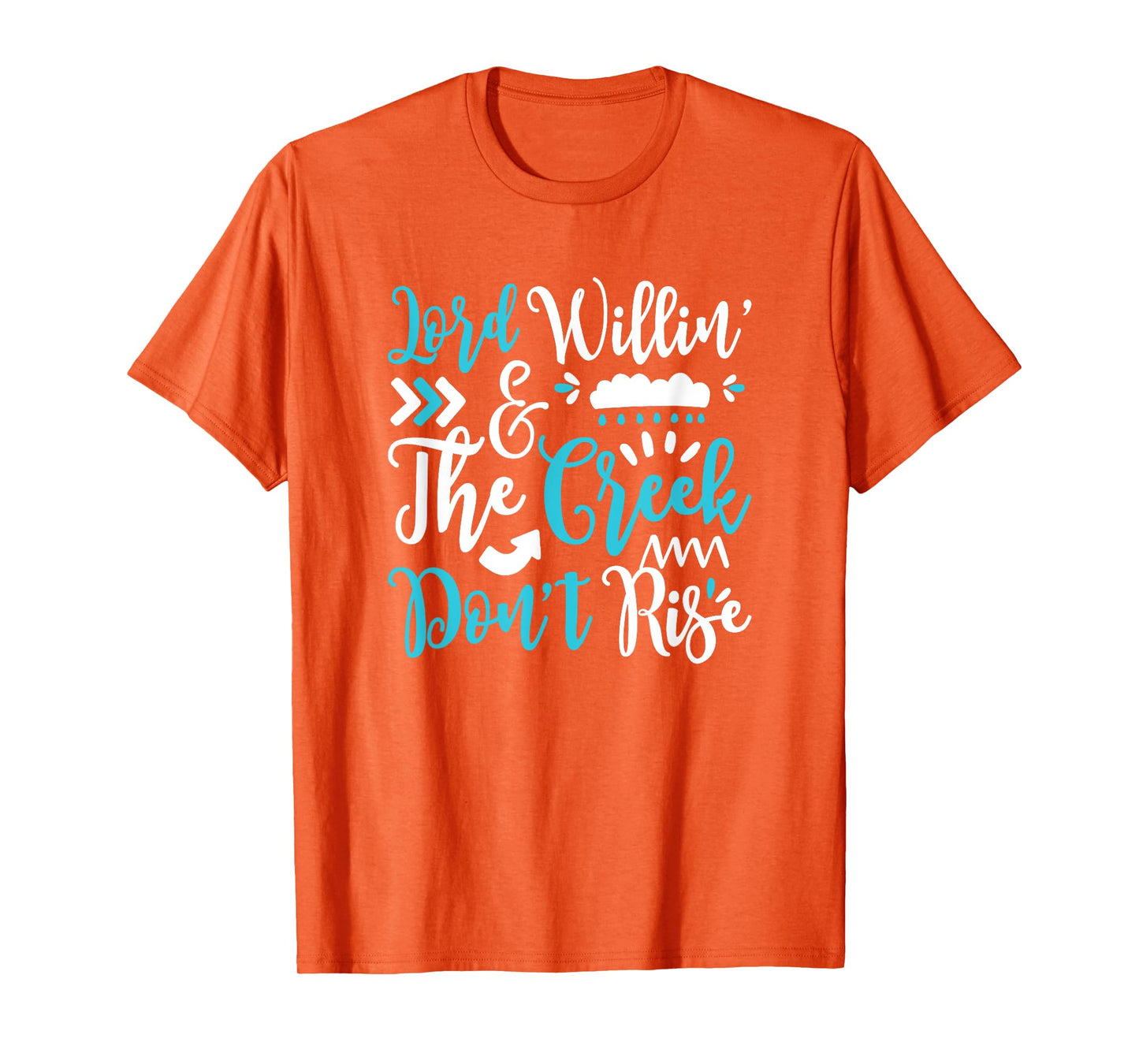 Lord Willing Creek Don't Rise! for Christians T-Shirt