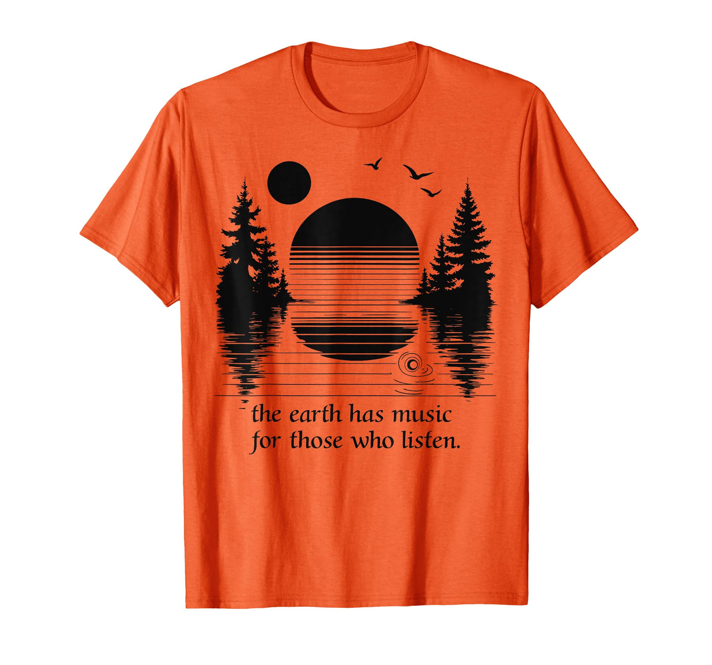 The Earth Has Music for those who Listen Nature Inspiration T-Shirt