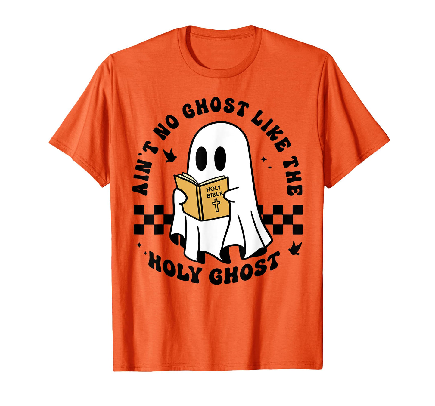 Ain't No Ghost Like The Holy Ghost Halloween T-Shirt