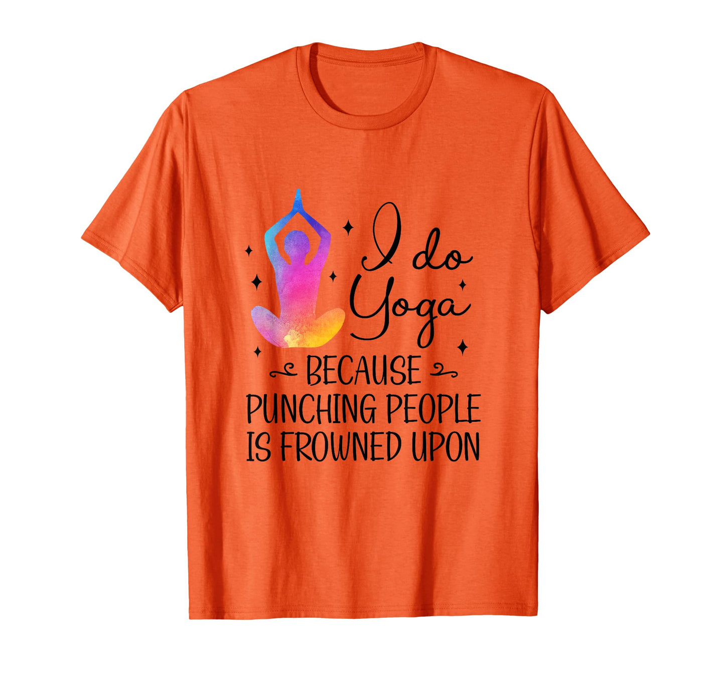 I Do Yoga Because Punching People Is Frowned Upon Yoga Lover T-Shirt