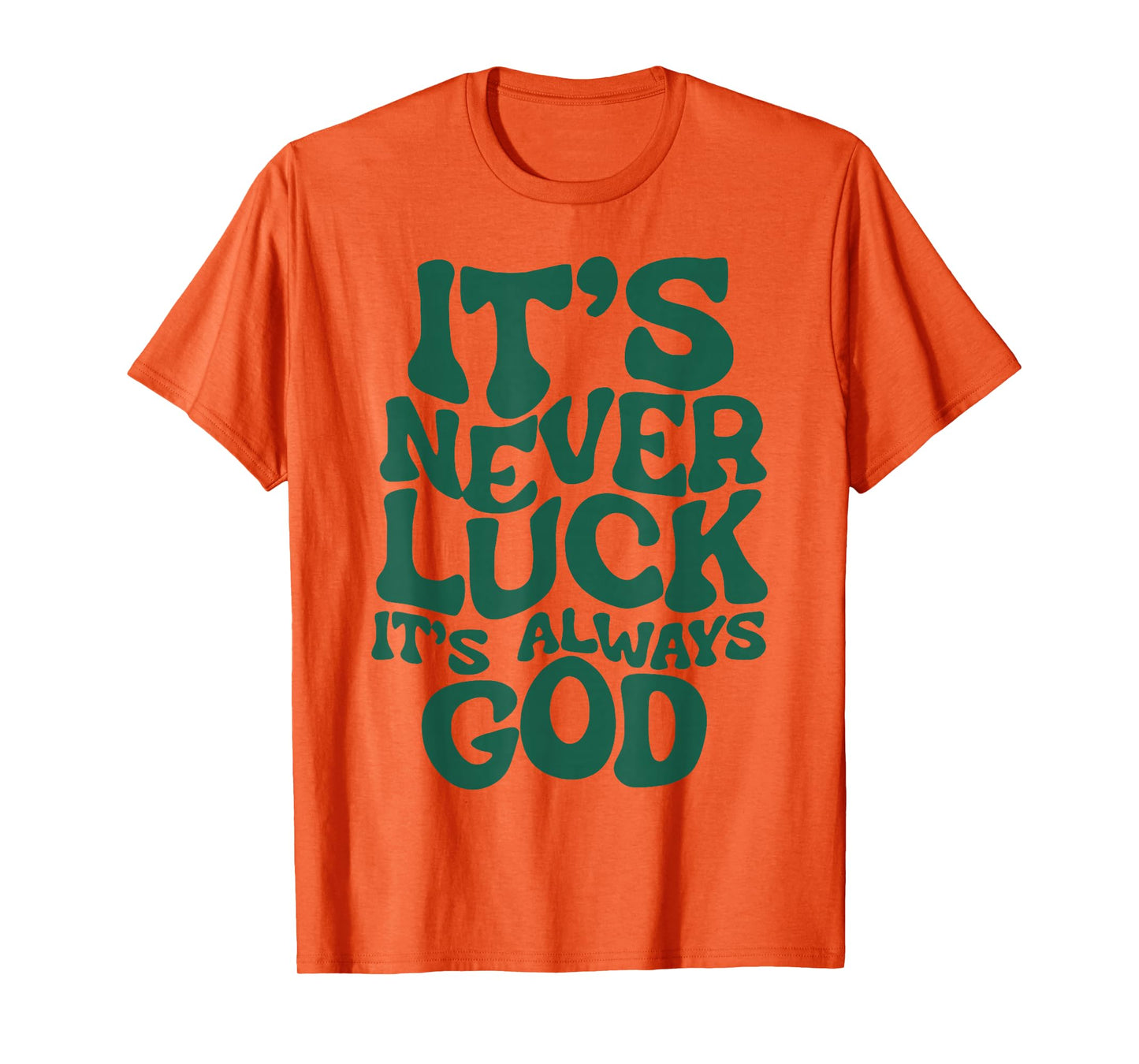 It's Never Luck It's Always God T-Shirt