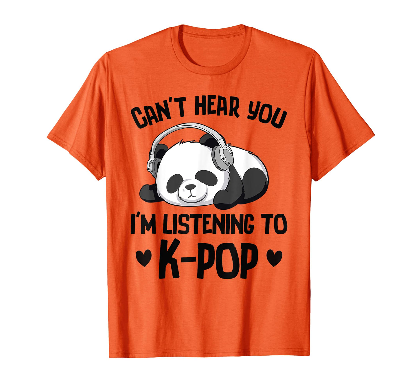 Can't Hear You I'm Listening To K-pop Panda Kpop Merchandise T-Shirt