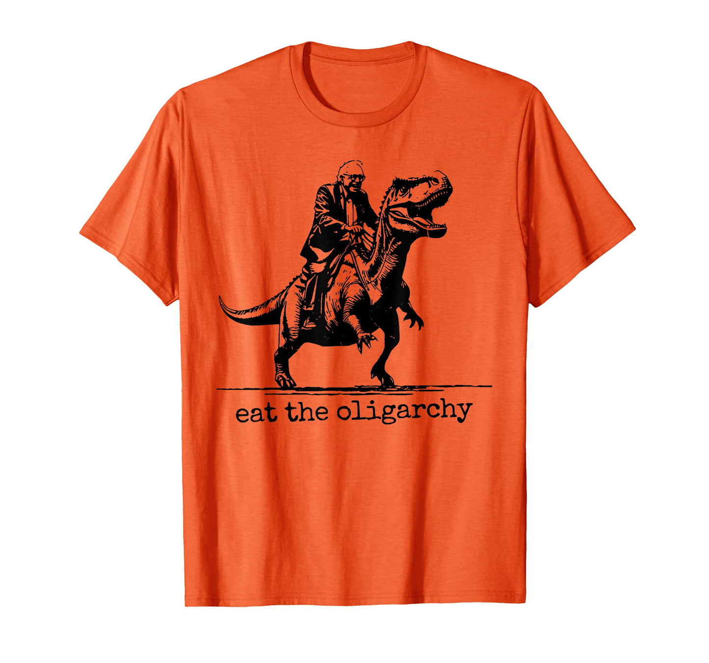 Eat The Oligarchy - Bernie Sanders riding a T-rex T-Shirt
