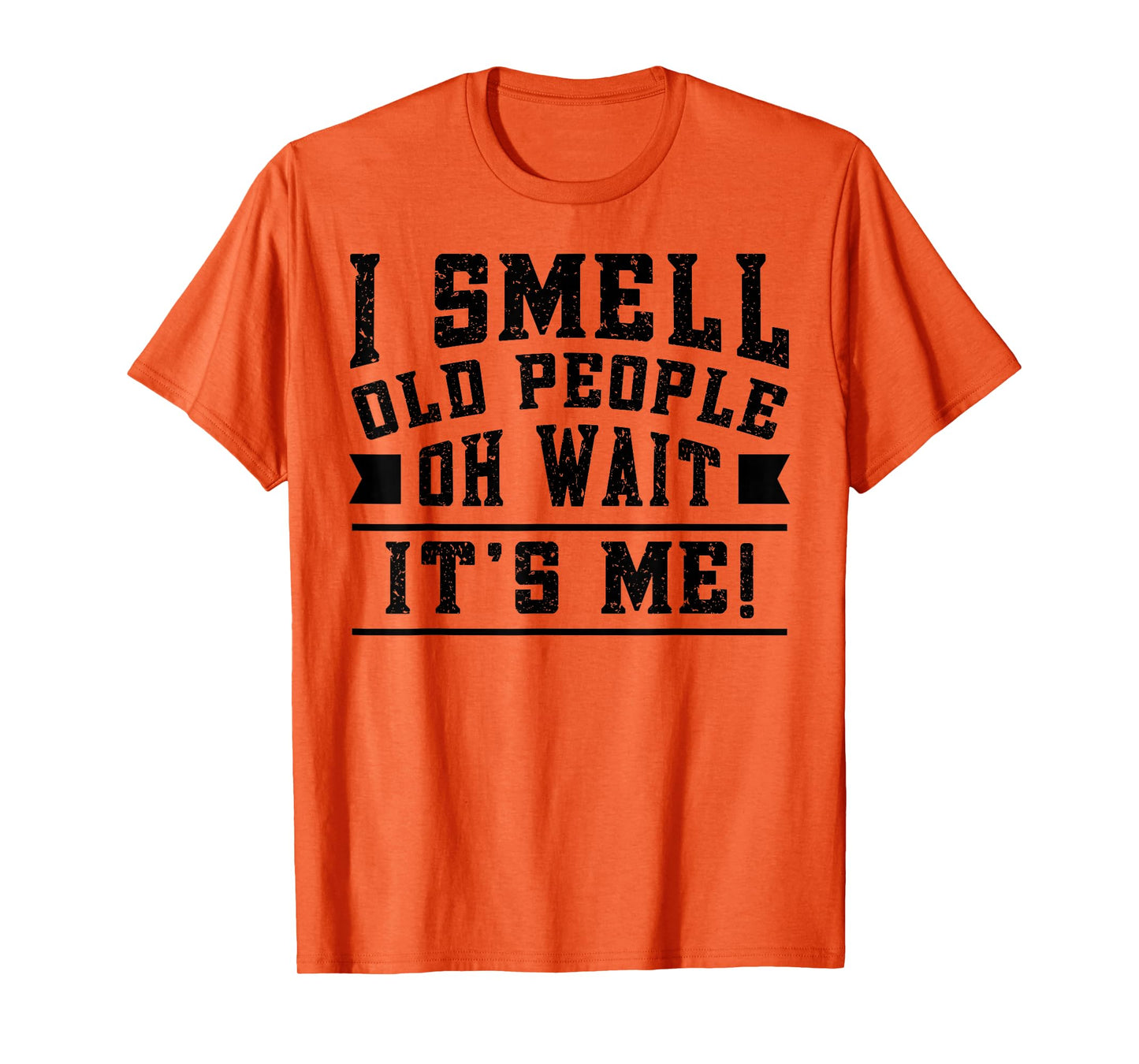 I Smell Old People its Me Funny Senior Gag Gift Birthday T-Shirt