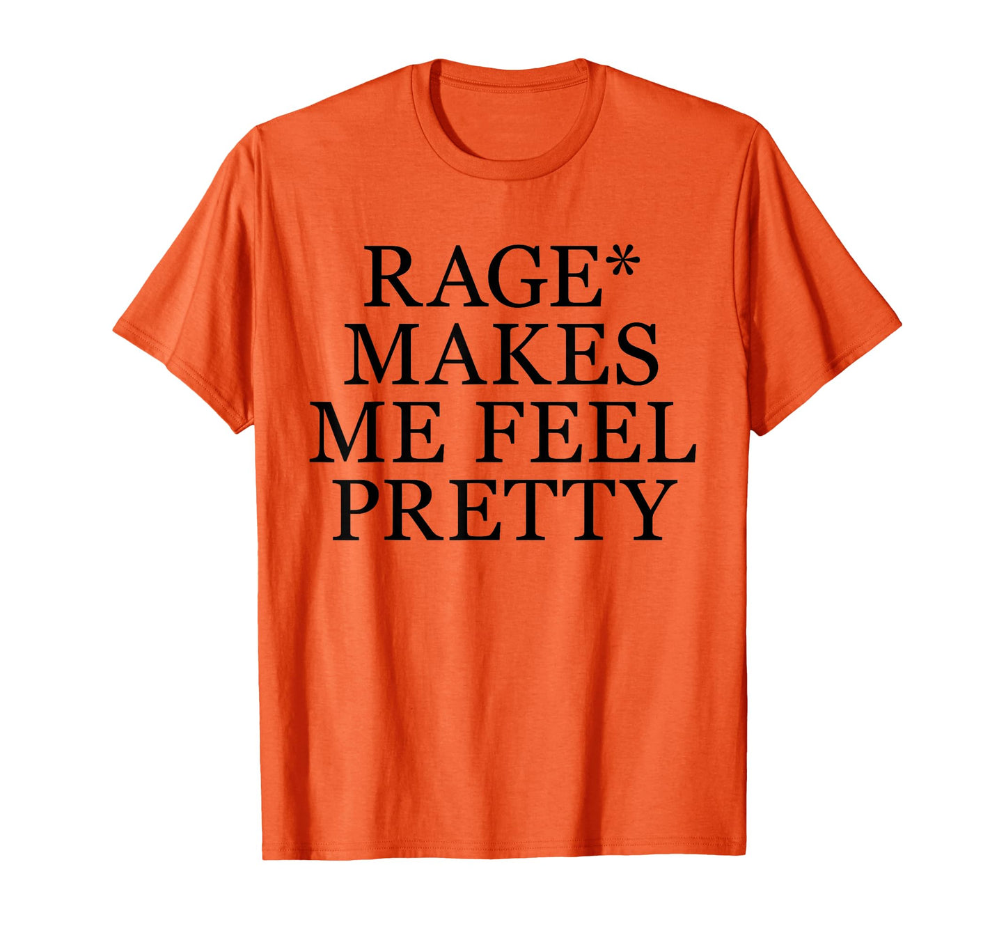 Rage Makes Me Feel Pretty Funny Feminism Slogan Music Funny T-Shirt