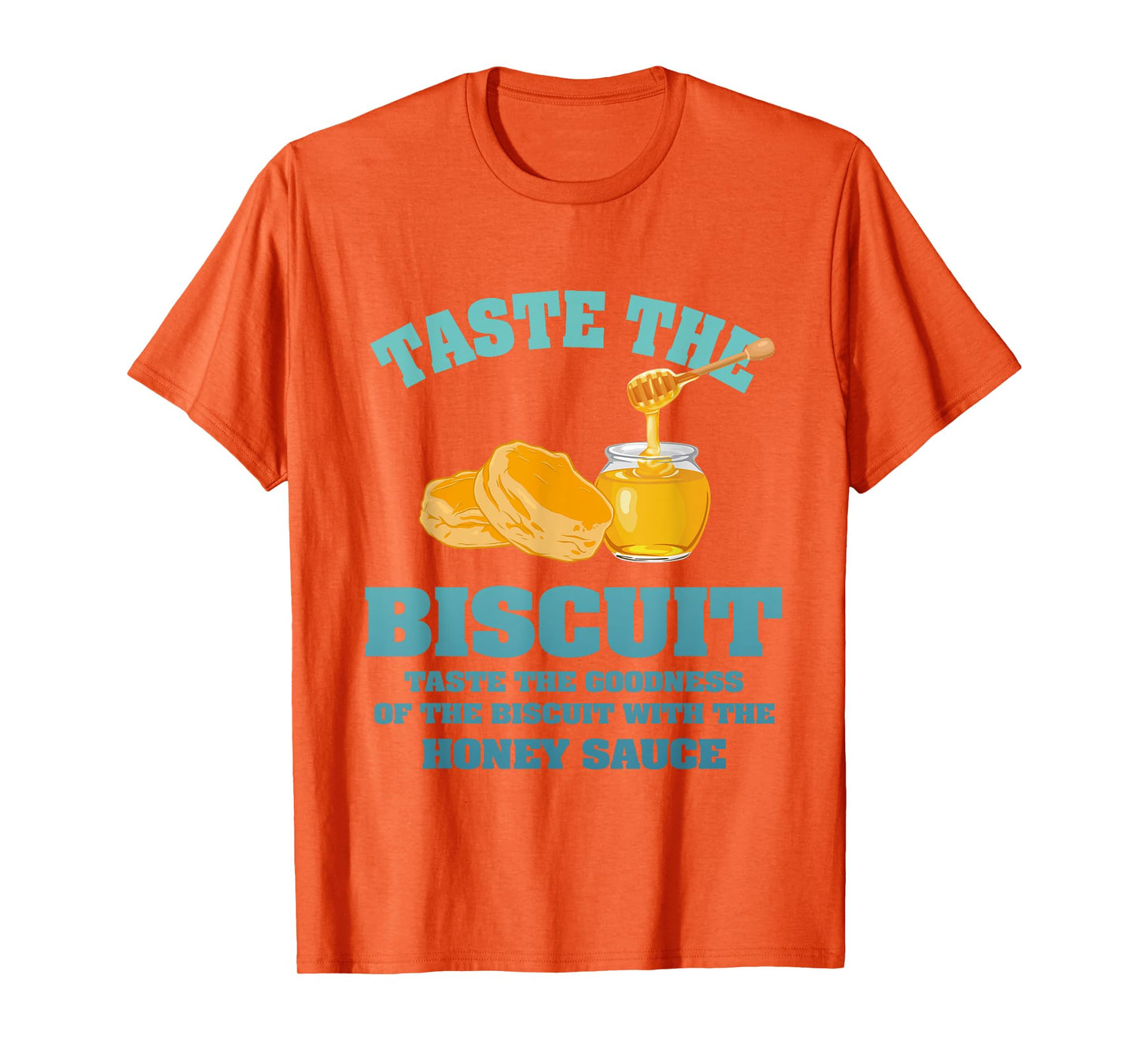 Taste The Biscuit Honey Sauce Goodness Of The Biscuits T-Shirt