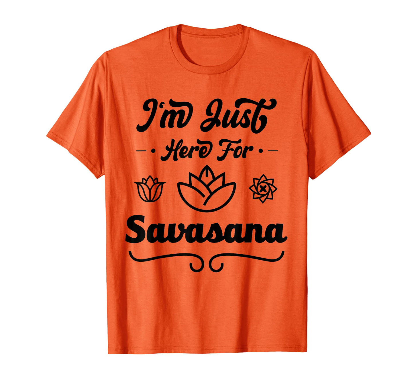 I'm Just Here For Savasana Funny Yoga T-Shirt