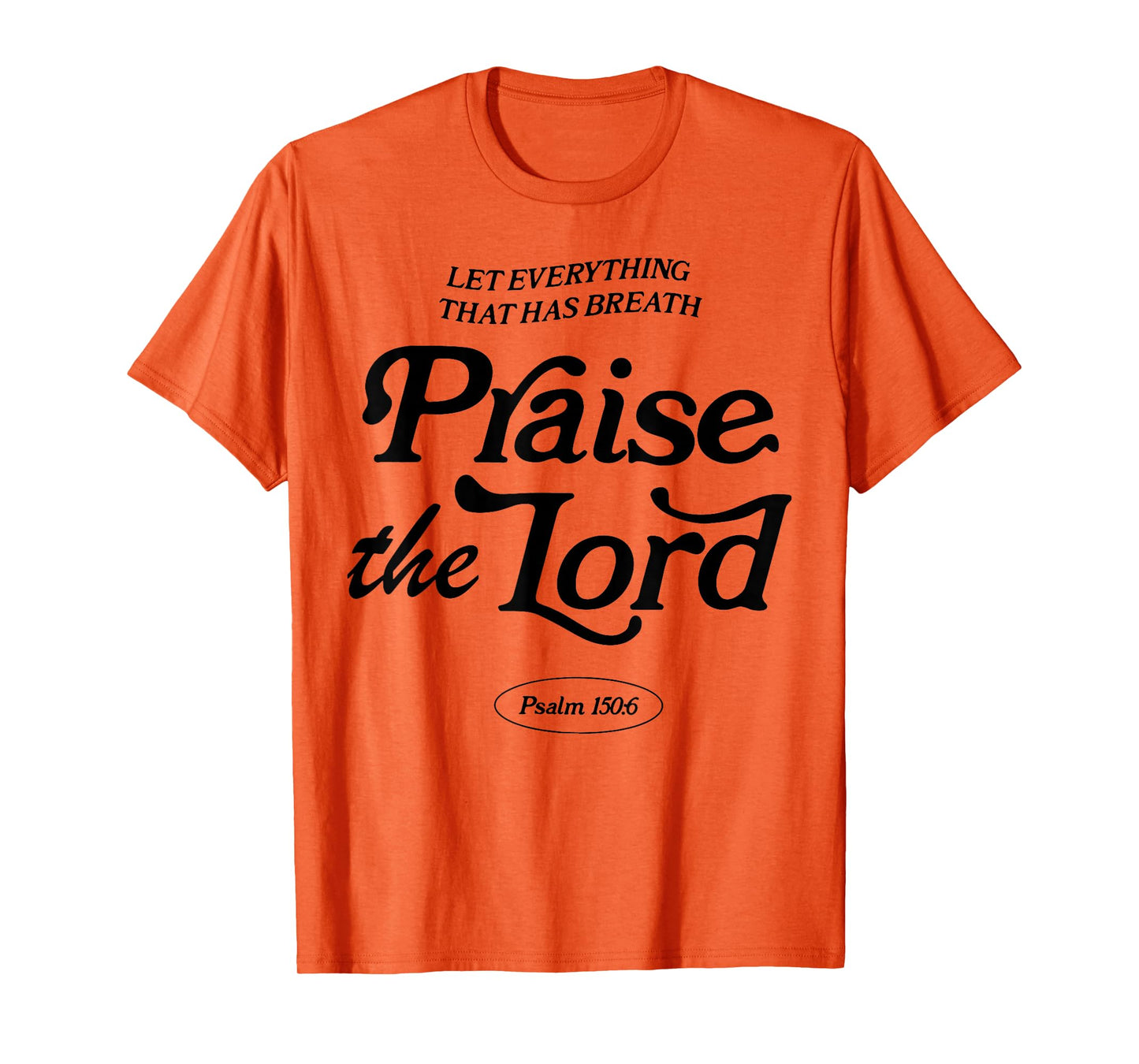 Let Everything That Has Breath Praise The Lord T-Shirt