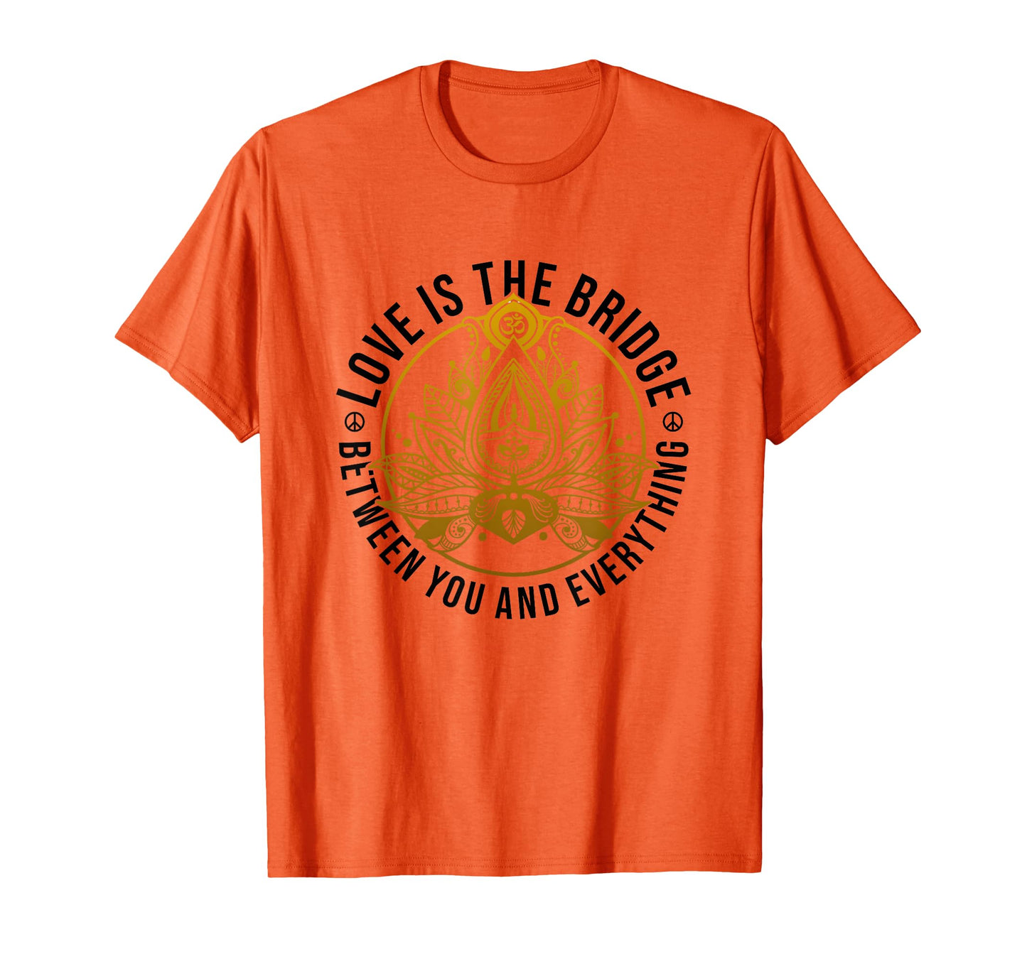 Love Is The Bridge Zen Lotus Flower Yoga Meditation Positive T-Shirt