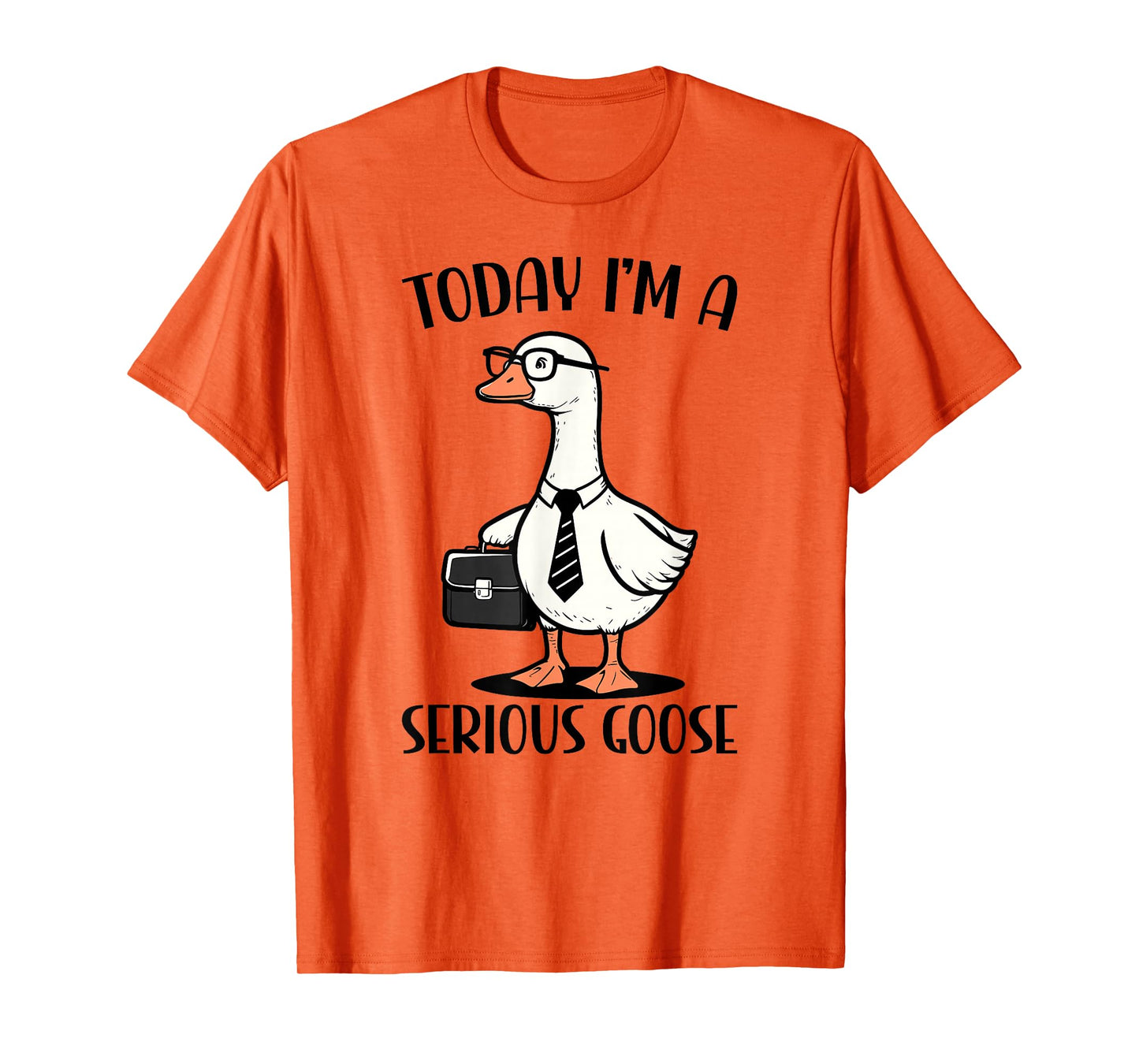 Today I'm A Serious Goose T-Shirt