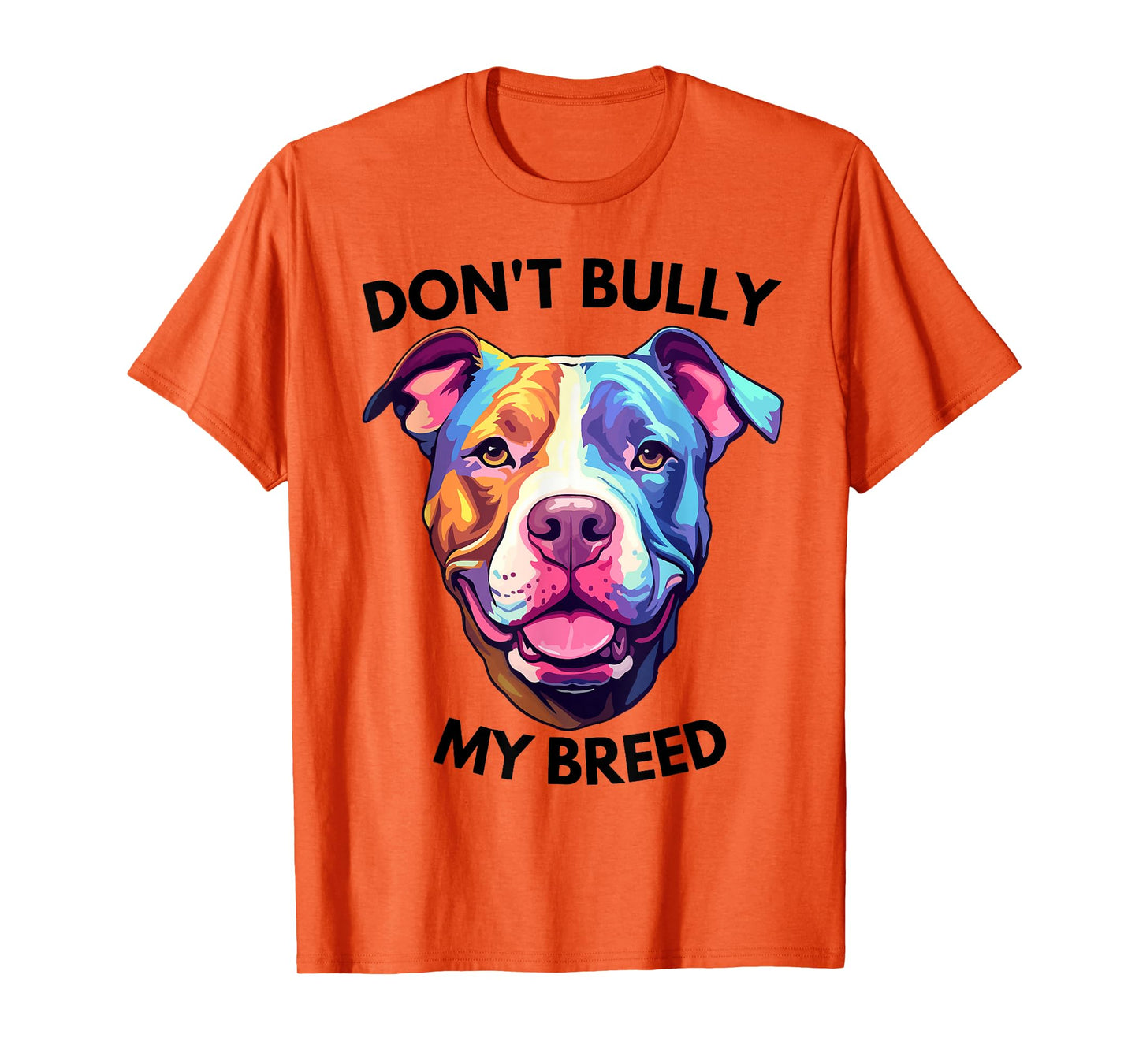 Don't Bully My Bread Pit Bull Colors T-Shirt