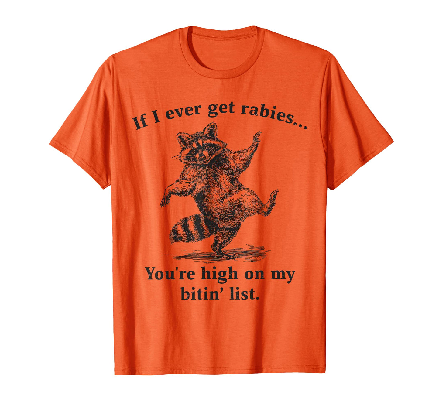 If I Ever Get Rabies You’re High On My Bitin’ List Raccoon T-Shirt