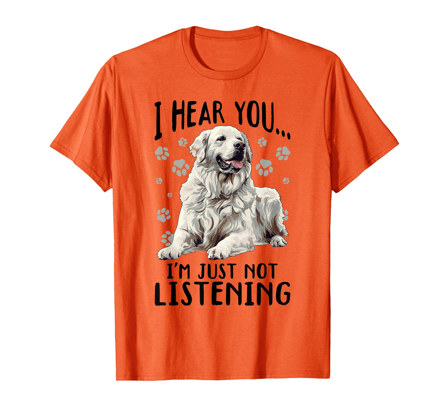 Great Pyrenees Dog Breed I hear you… I´m just not Listening T-Shirt for Men Women Girls Kids