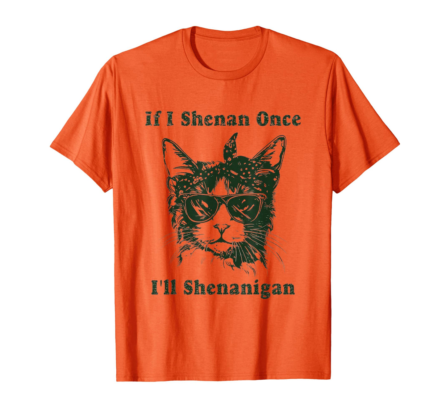 If I Shenan Once I’ll Shenanigan, T-Shirt