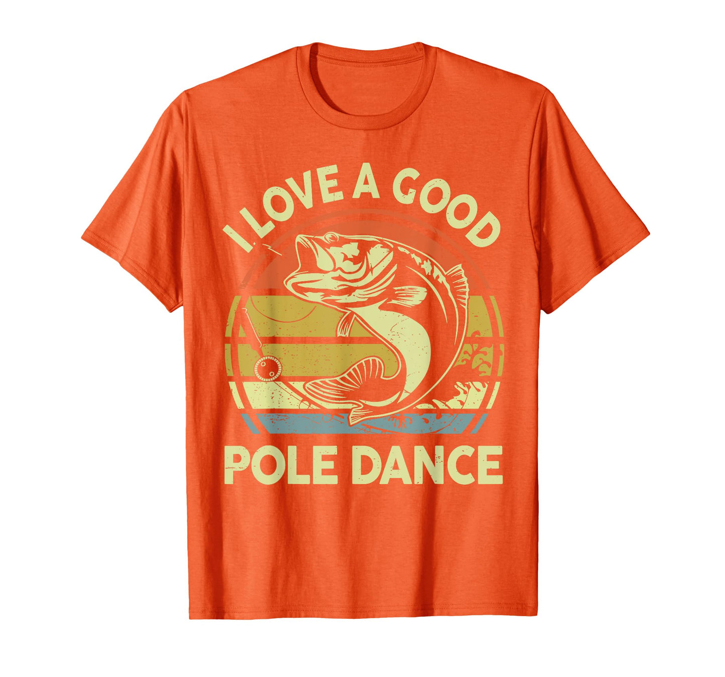 I Love A Good Pole Dance Fisherman Funny Fishing Adult Humor T-Shirt