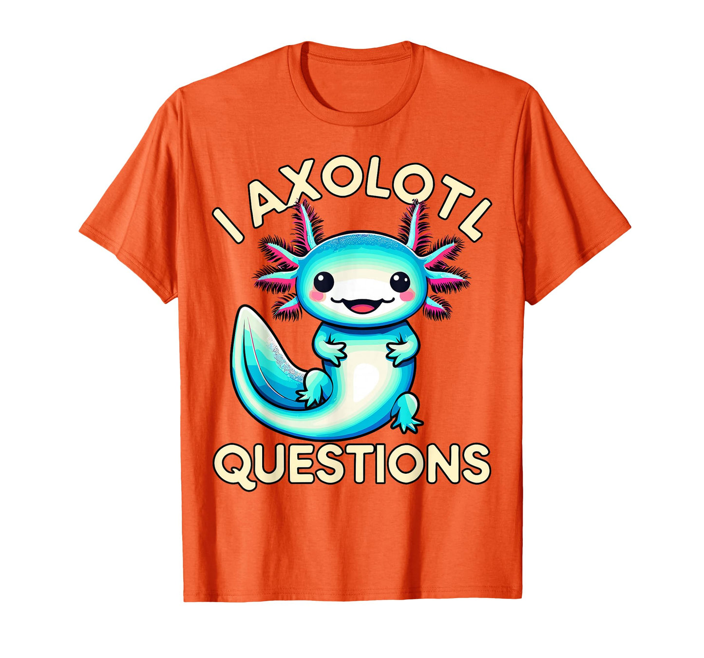 Funny I Axolotl Questions T-Shirt