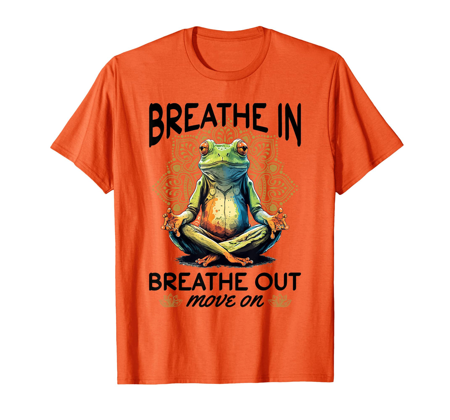 Yoga Meditation - Breathe in, breathe out, move on T-Shirt