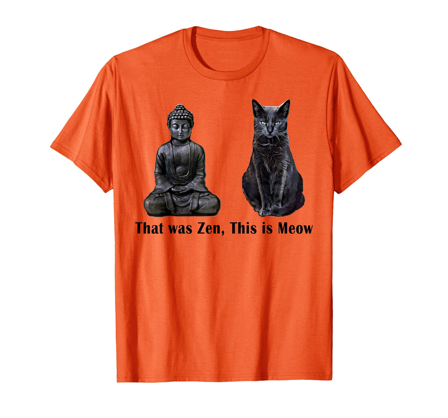 That Was Zen, This Is MEOW Cat Kitten Buddha Funny T-Shirt T-Shirt for Men Women Girls Kids