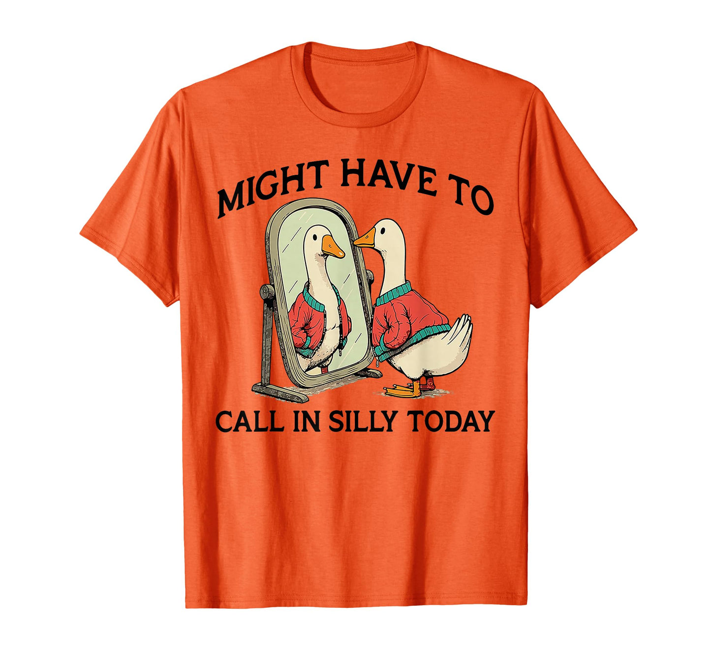 Goose Might Have To Call In Silly Today T-Shirt