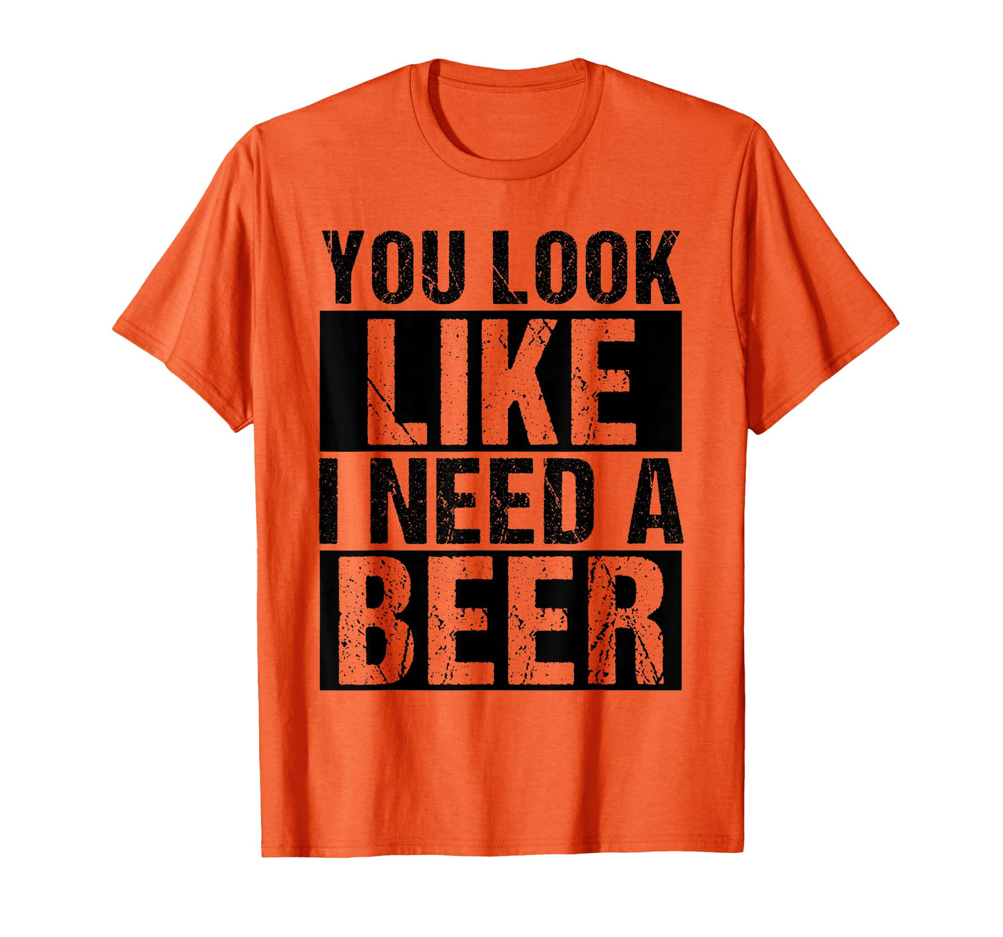 YOU LOOK LIKE I NEED A Beer Humor T-Shirt
