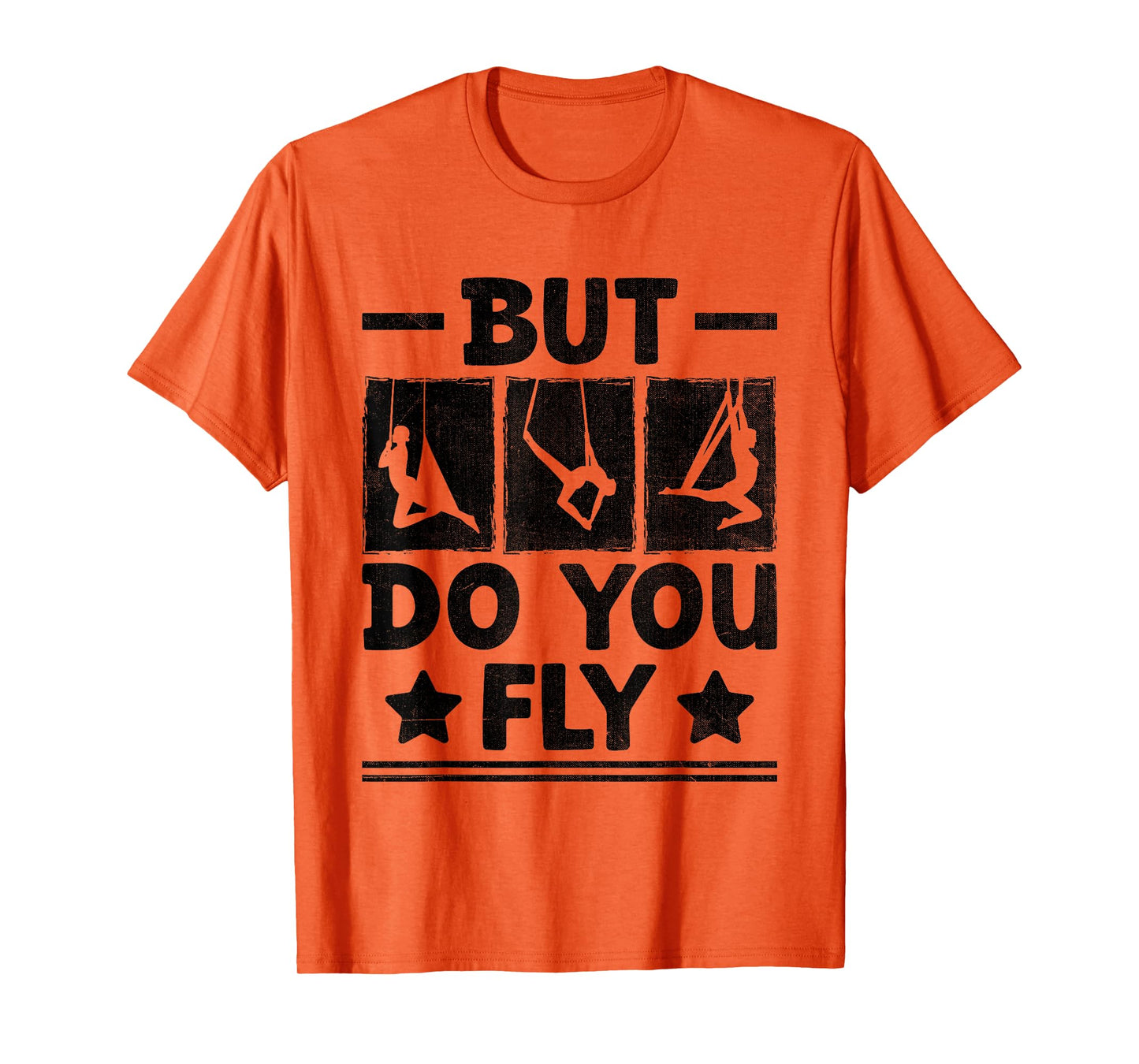 But Do You Fly Aerial Silk Yoga Aerialist Gymnast Aerialists T-Shirt