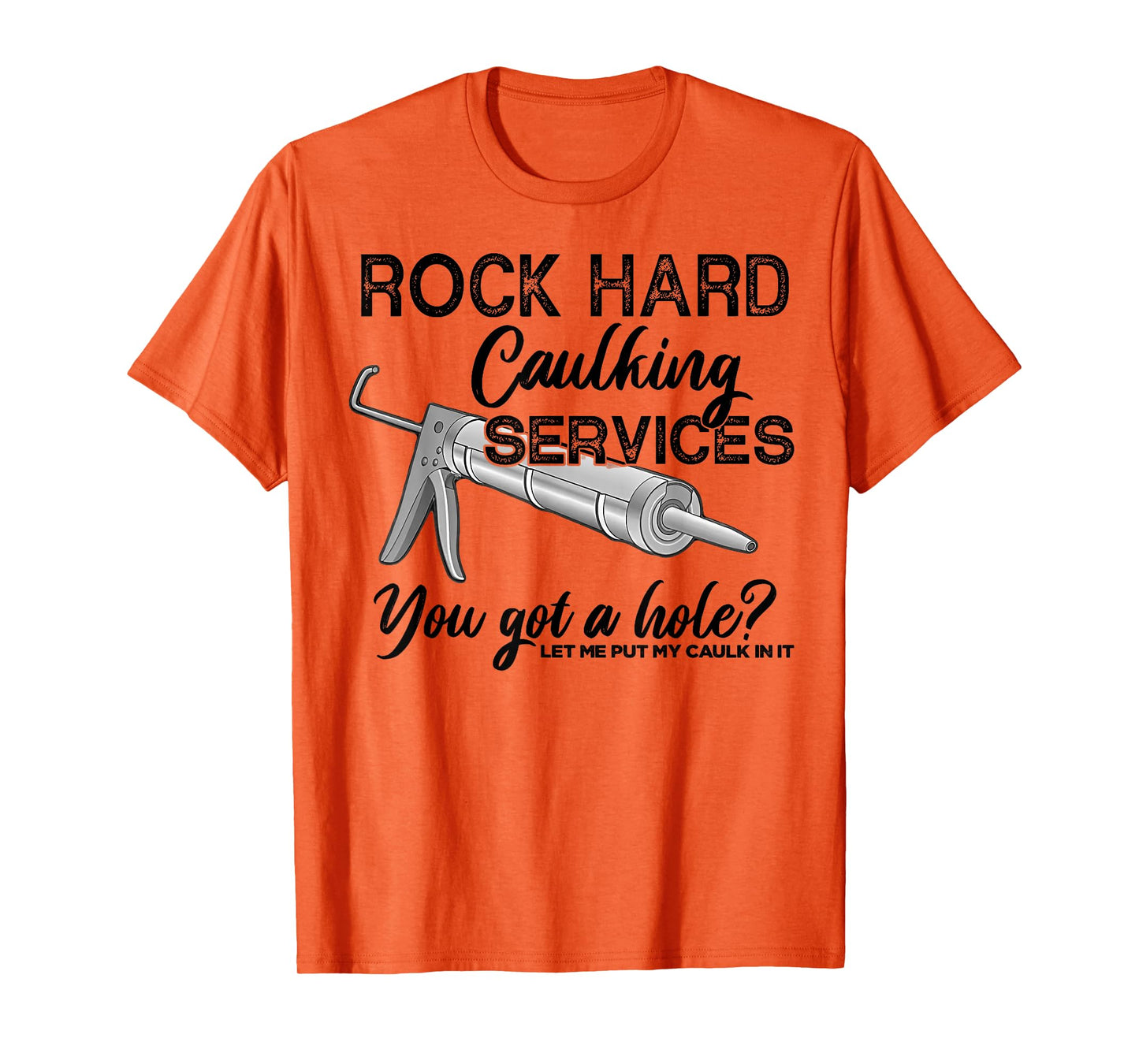 Rock Hard Caulking Services You Got A Hole Let Me Put My T-Shirt