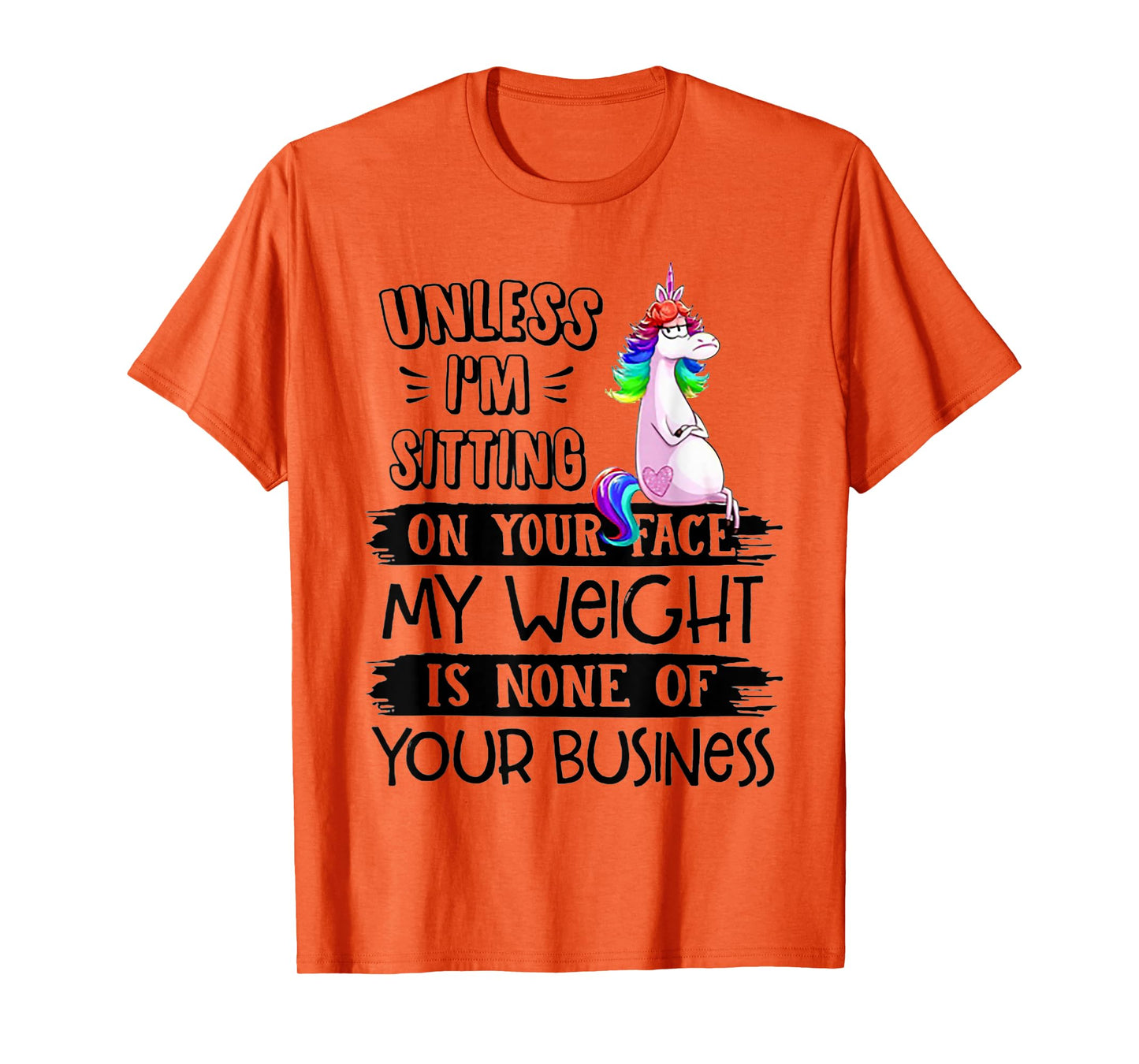 Unless I'm Sitting On Your Face My Weight Unicorn T-Shirt