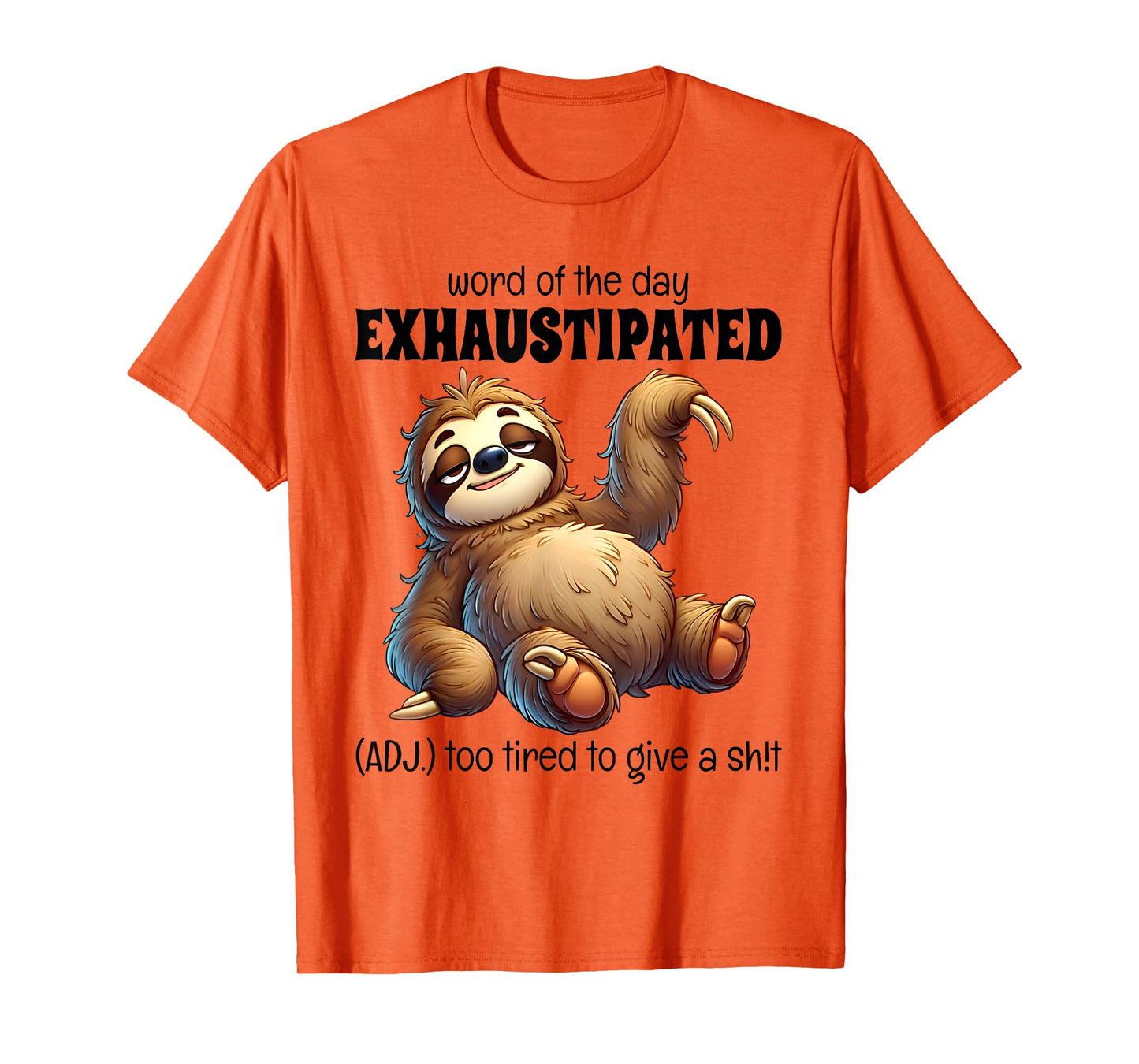 Word Of The Day Exhaustipated Too Tired To Give Sloth Funny T-Shirt