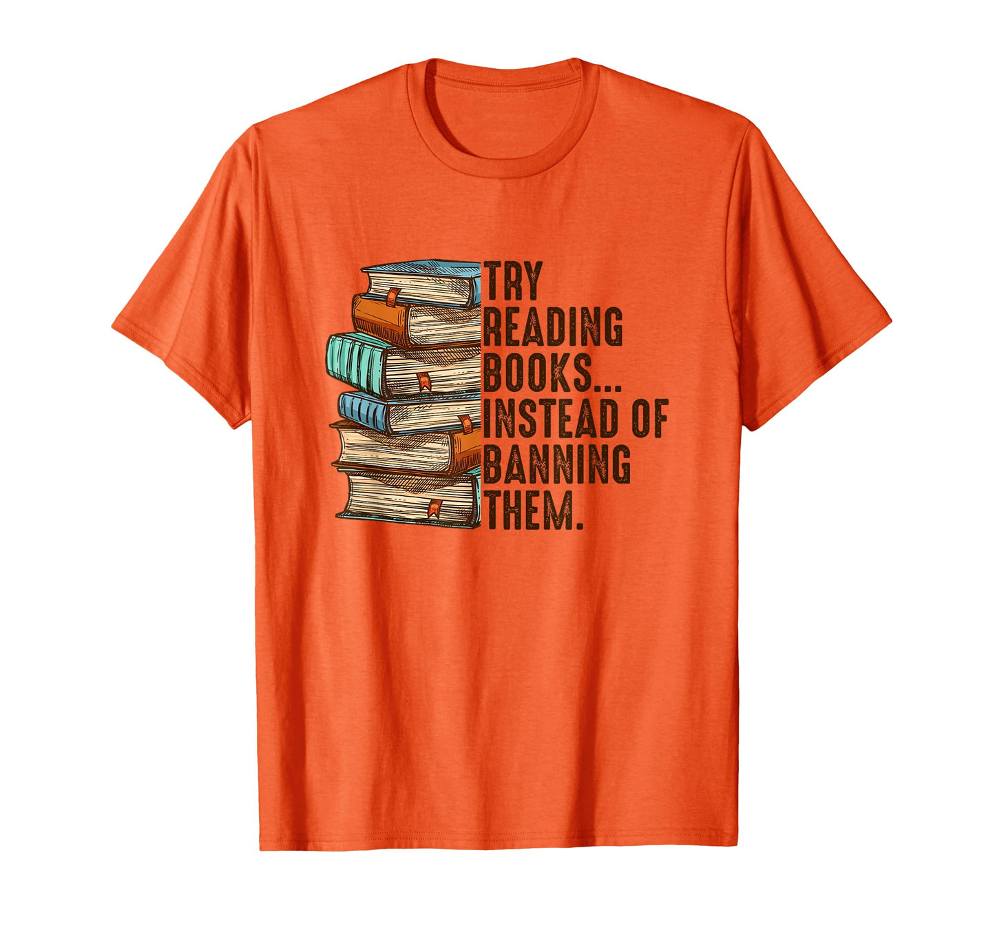 Try Reading Books Instead Of Banning Them Banned Book Lover T-Shirt