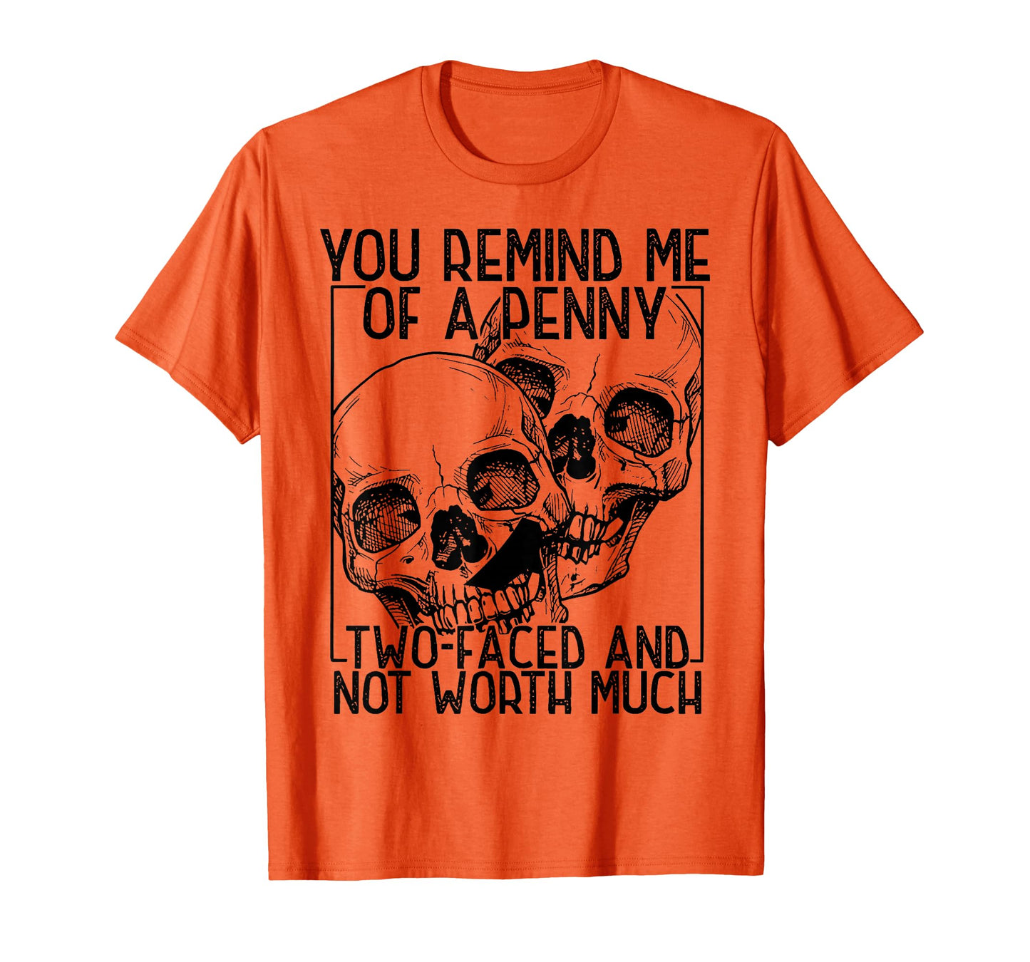 You Remind Me of A Penny Two-Faced and Not Worth Much T-Shirt