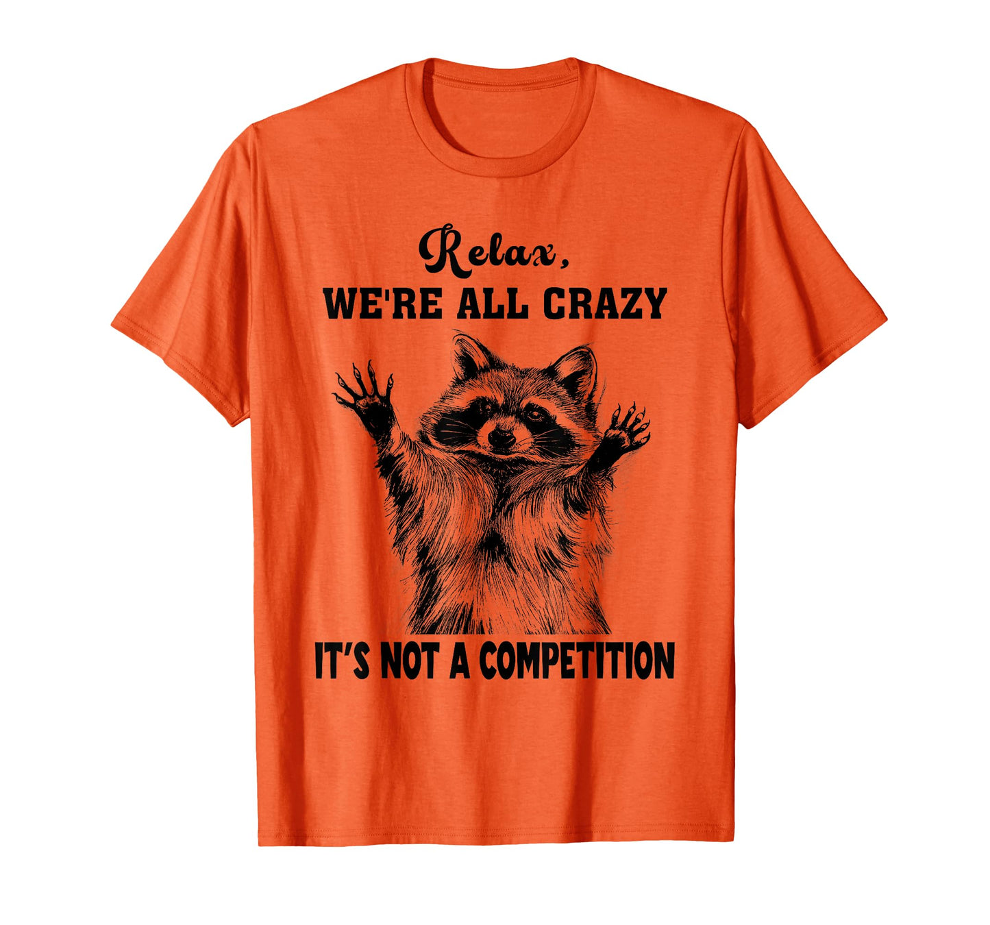 Funny Raccoon Relax We're All Crazy It's Not A Competition T-Shirt