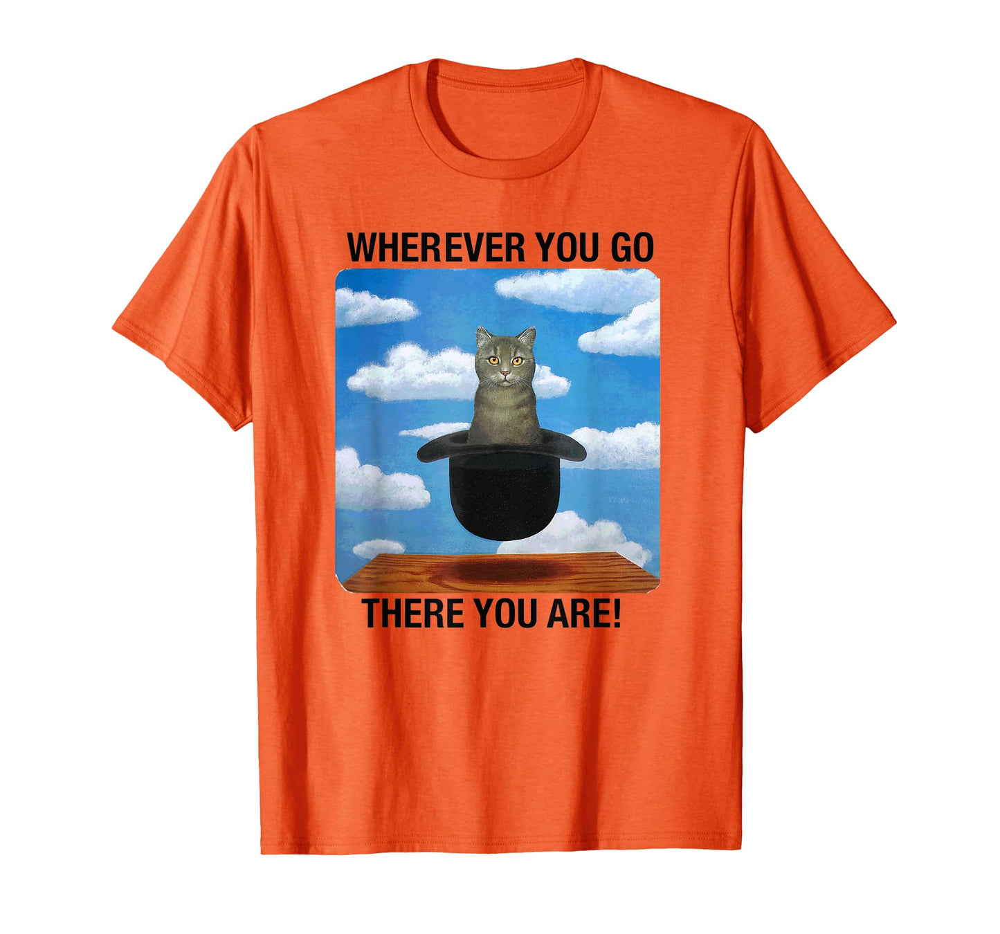 Wherever You Go There You Are T-Shirt
