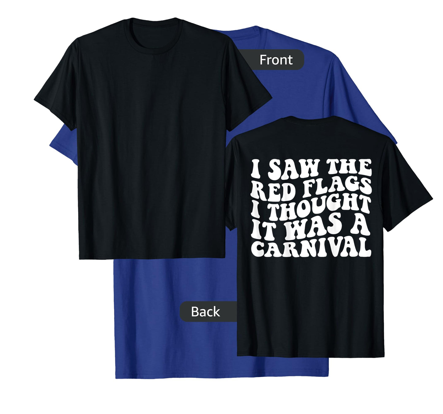 I saw the red flags I thought it was a carnival on back T-Shirt