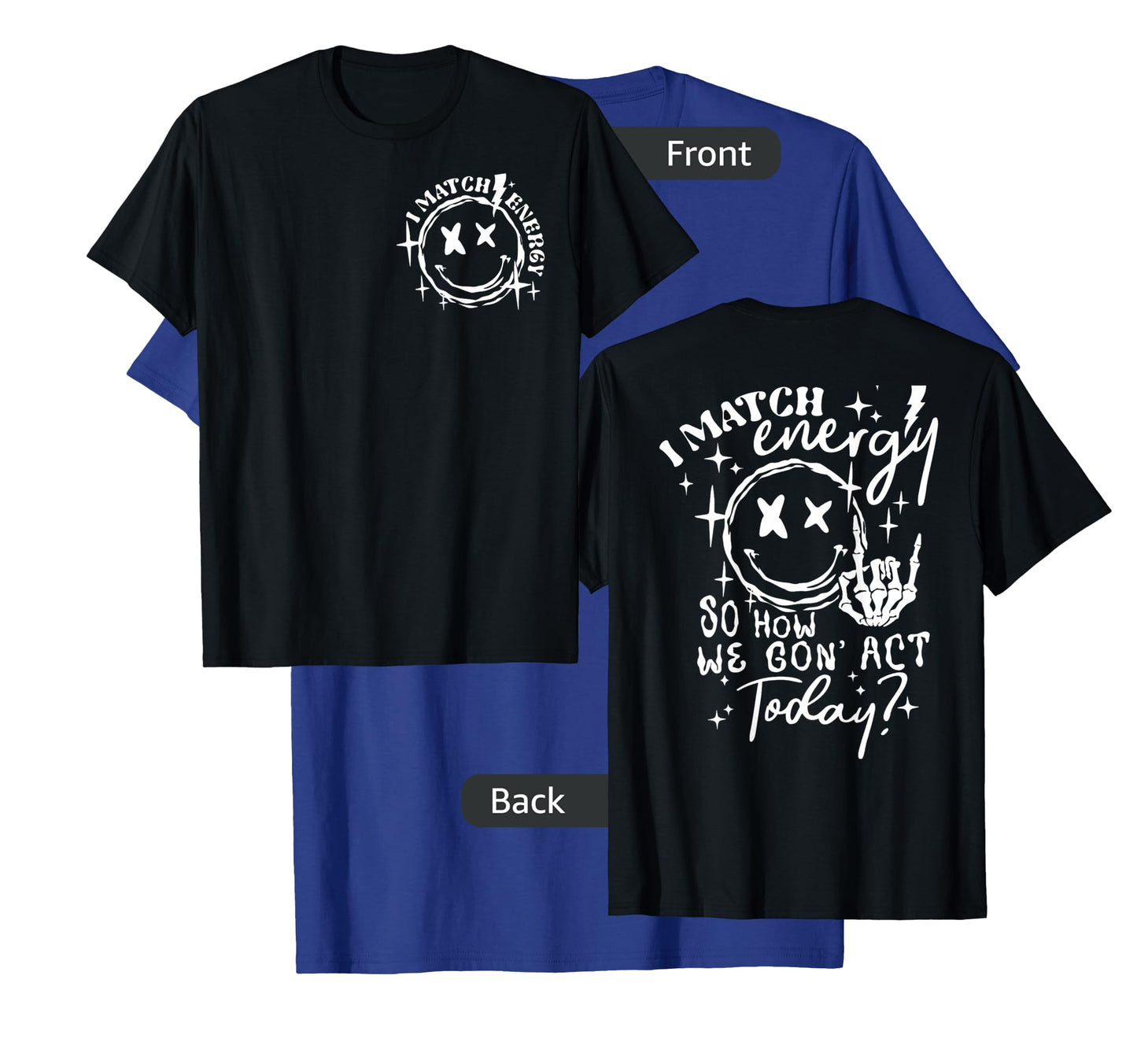 (2sides Front+Back) I Match Energy So How we Gon' Act Today T-Shirt