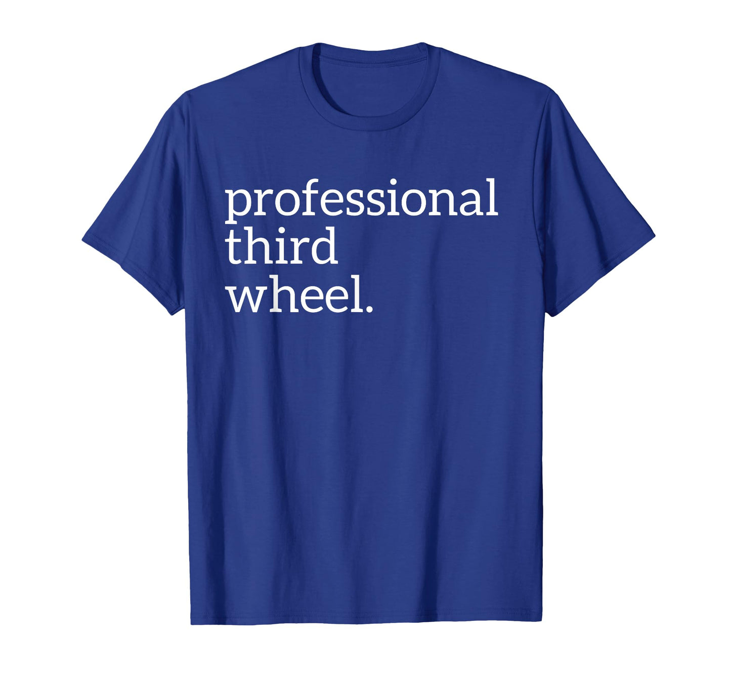 Professional Third Wheel | Deluxe Funny T-shirt Gift T-Shirt